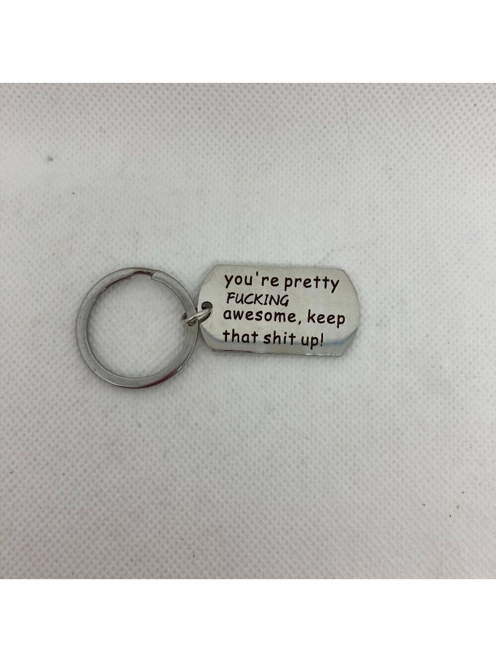 New "You're Pretty F***ing  Awesome, Keep That S**t Up”keychain
